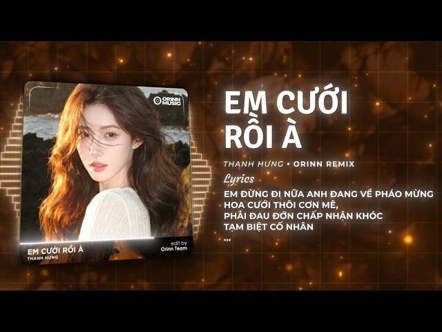 Em Cưới Rồi À (Orinn Remix) - Thanh Hưng | Em Cưới Rồi À Không Đợi Anh Nữa À Remix TikTok