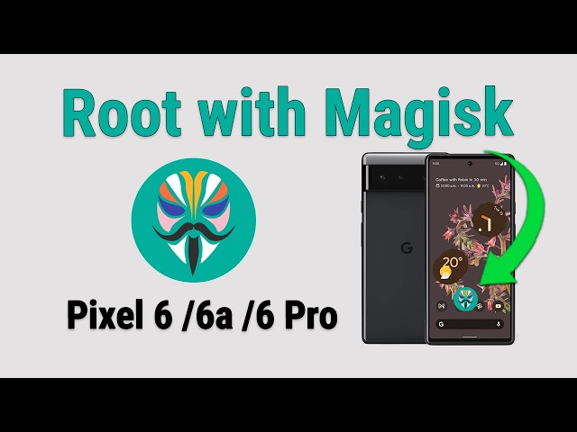 How to Root Pixel 6 / 6a / 6 Pro with Magisk (Android 15/16/17) – Full Guide