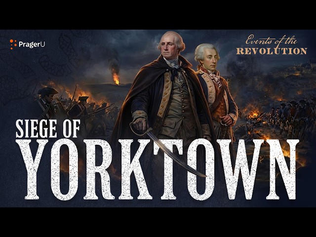 The Siege Of Yorktown | The White House Founders Museum | PragerU