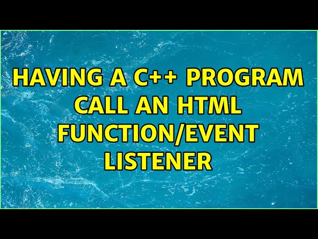 Having a c++ program call an html function/event listener (2 Solutions!!)