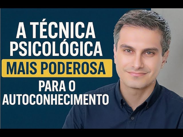 A técnica psicológica mais poderosa para o Autoconhecimento