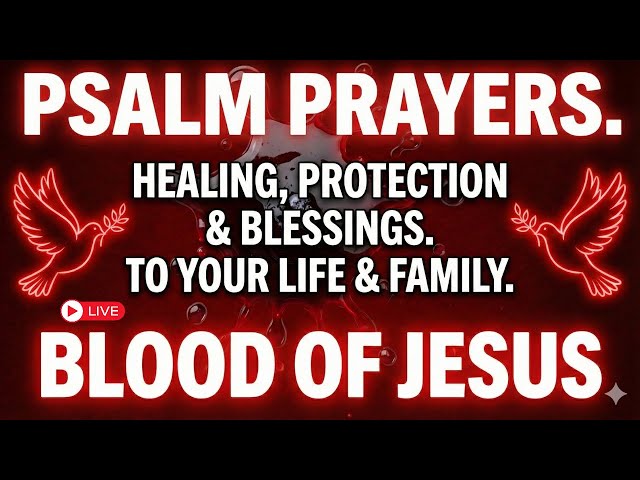Psalm Prayers for Healing, Protection & Blessings | Cover Your Life & Family with the Blood of Jesus