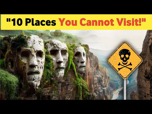 10 Forbidden Places on Earth You Can NEVER Visit