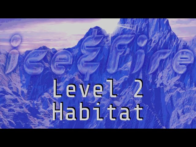 Playthrough Video #1 - Ice & Fire - Level 2: Habitat