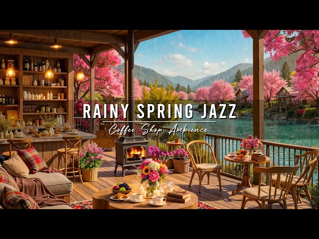 Rainy Spring Jazz 🌸 Cozy Coffee Shop Ambience with Smooth Jazz Instrumental Music for Relaxing, Work