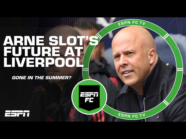‘HE’S GOT TO GO!’ Will Arne Slot leave Liverpool in the summer? | ESPN FC