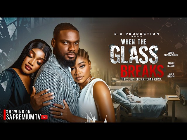 WHEN THE GLASS BREAKS - SOPHIA CHISOM(SOSO), PRINCE NELSON, ANITA NWACHI. Latest 2026 Nigerian Movie