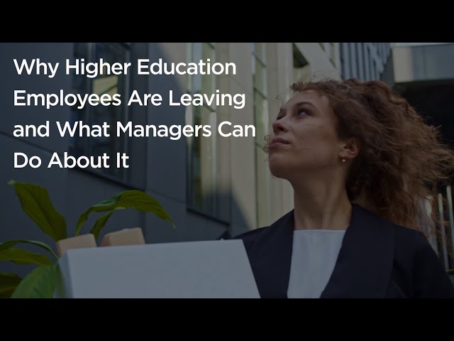 Why Higher Education Employees Are Leaving and What Managers Can Do About It