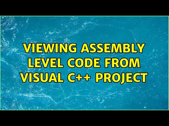 Viewing Assembly level code from Visual C++ project (2 Solutions!!)