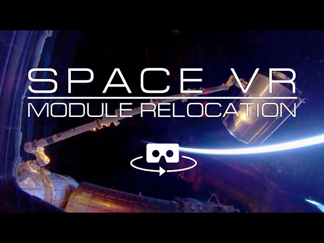 Space Station - Leonardo Module Relocation [4K VR 360º] ISS, Time-lapse, Earth views, Orbit