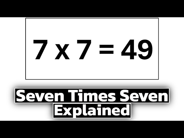 Seven Times Seven Explained