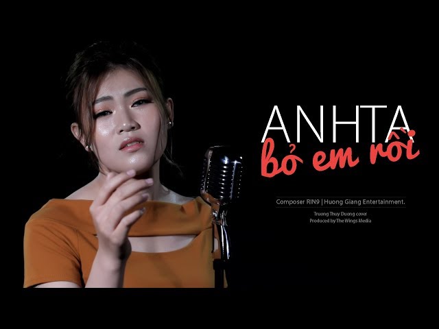 HƯƠNG GIANG - ANH TA BỎ EM RỒI (#ATBER) | TRƯƠNG THÙY DƯƠNG COVER