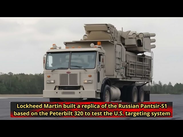 Lockheed Martin built a replica of the Russian Pantsir S1 based on the Peterbilt 320 to test the U S