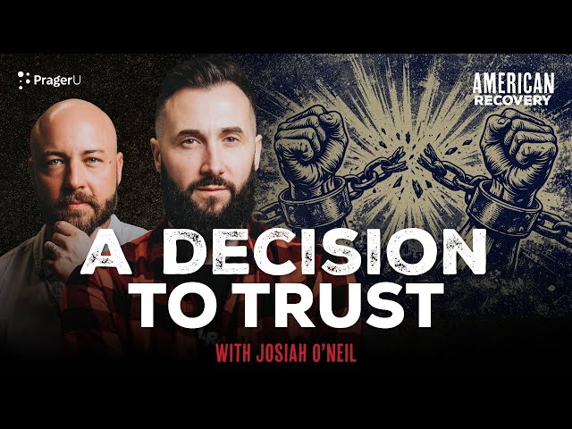 A Decision to Trust: Turning Our Lives Over to God with Josiah O’Neil | American Recovery | PragerU