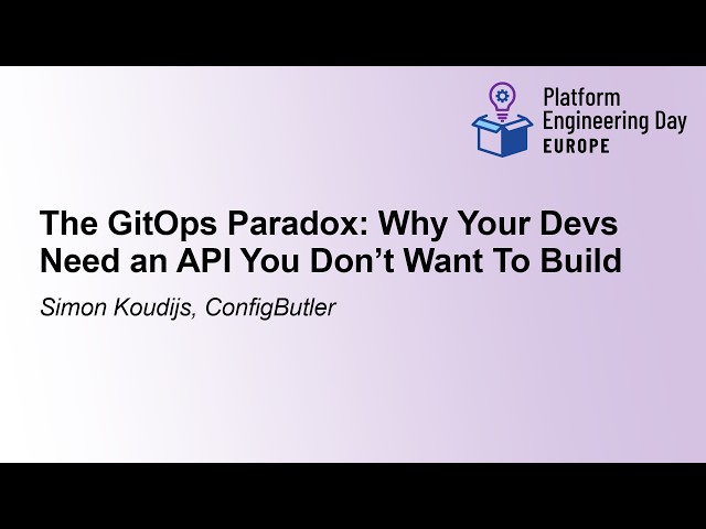 The GitOps Paradox: Why Your Devs Need an API You Don't Want To Build - Simon Koudijs, ConfigButler