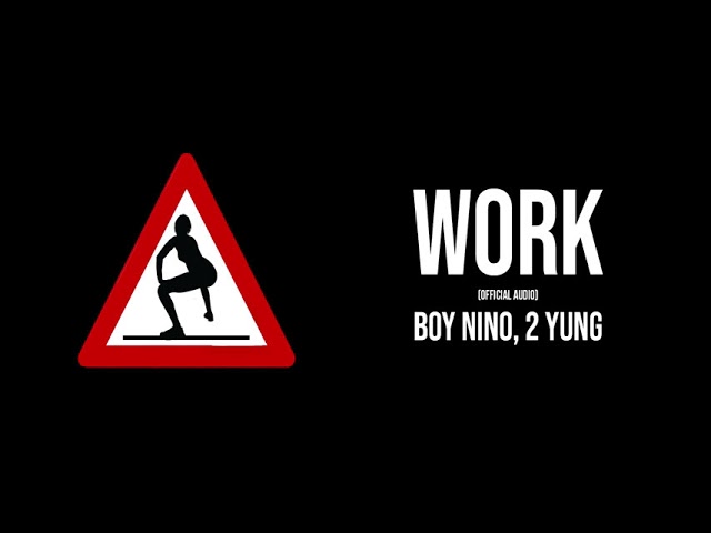 Boy Nino - Work Feat. 2 Yung (Official Audio)