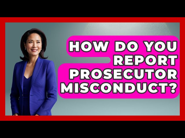 How Do You Report Prosecutor Misconduct? - Law Enforcement Insider