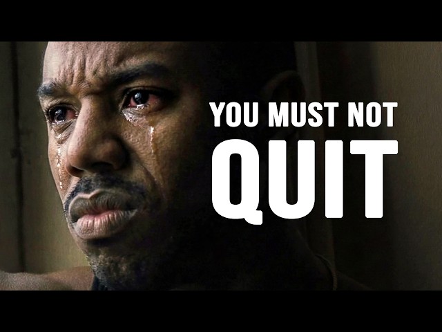YOU MUST NOT QUIT - Motivational Speech