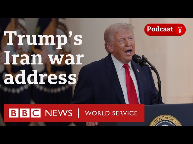 Trump's primetime speech on the Iran war - The President’s Path podcast, BBC World Service