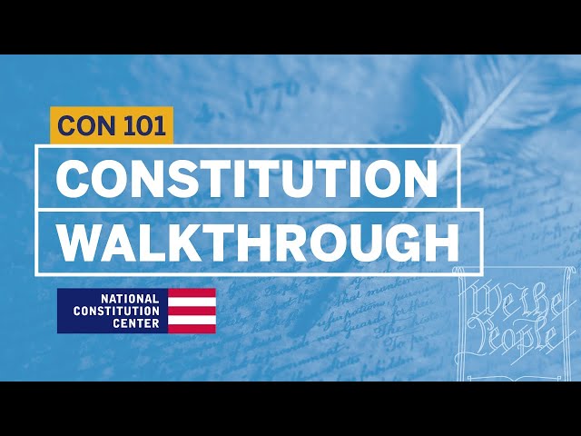 Walkthrough of the Constitution | Constitution 101