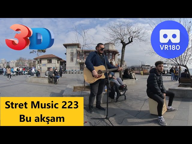 Vr180 3D Street music 223 / Bu akşam / Besiktas