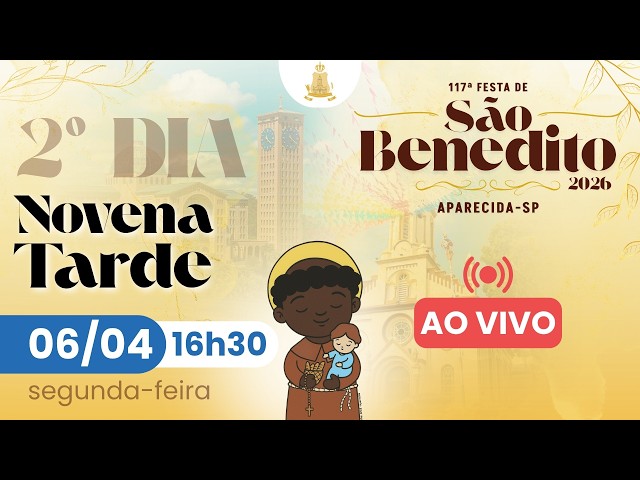 2º Dia - Novena da TARDE ao vivo | 117ª Festa de São Benedito em Aparecida-SP | 06/04/2026