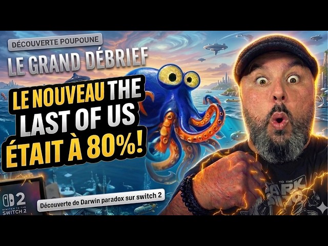 LE NOUVEAU THE LAST OF US ETAIT A 80% !!! + Découverte Darwin Paradox Switch 2(Le Grand Débrief)
