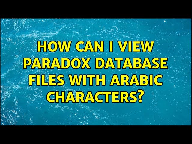 How can I view Paradox database files with Arabic characters?