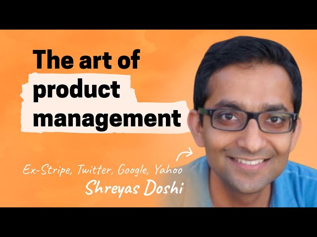 The art of product management | Shreyas Doshi (Stripe, Twitter, Google, Yahoo)
