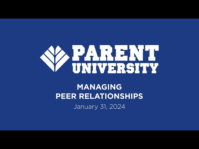 Parent University: Navigating Peer Relationships