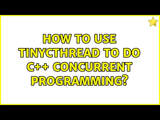 How to use tinycthread to do C++ concurrent programming? (2 Solutions!!)