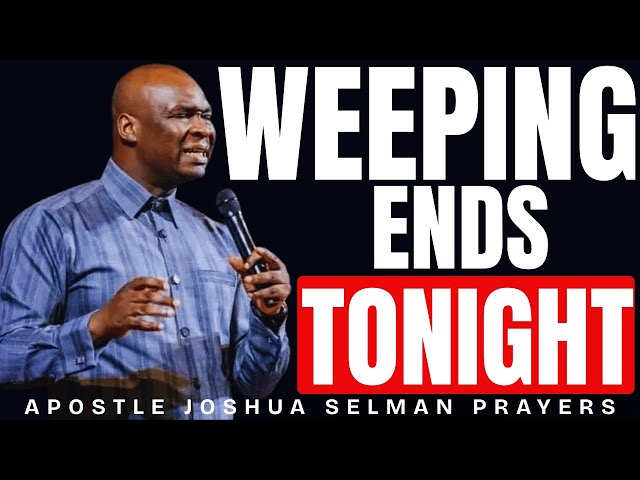 YOUR WEEPING ENDS TONIGHT | MIDNIGHT PRAYERS | APOSTLE JOSHUA SELMAN