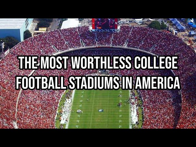 The Most Worthless College Football Stadiums In America…