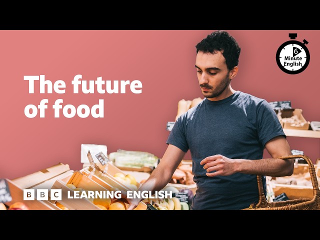 The future of food ⏲️ 6 Minute English