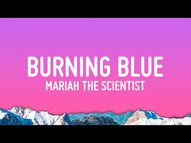 Mariah the Scientist - Burning Blue (Lyrics)
