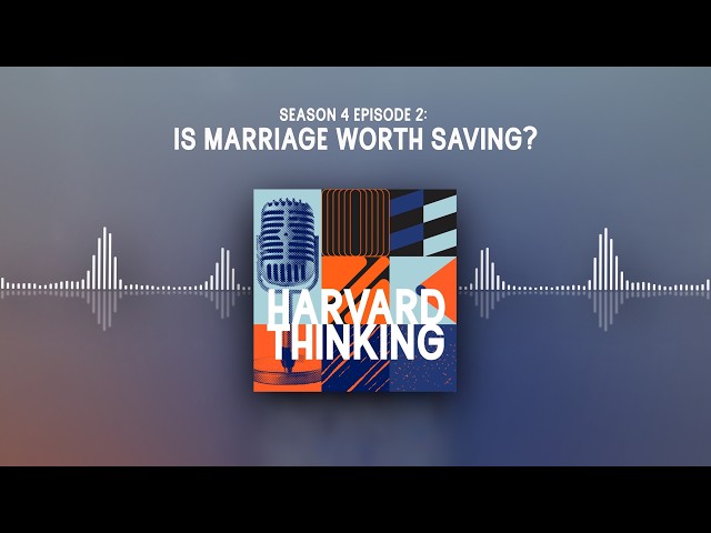 Harvard Thinking: Is marriage worth saving?