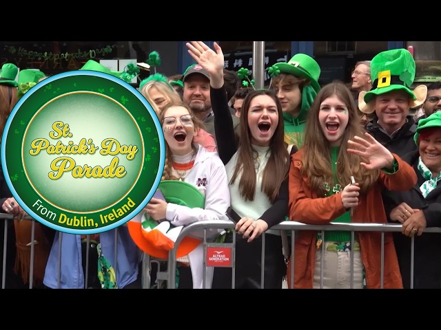 St. Patrick's Day Parade 2026: Live From Dublin, Ireland