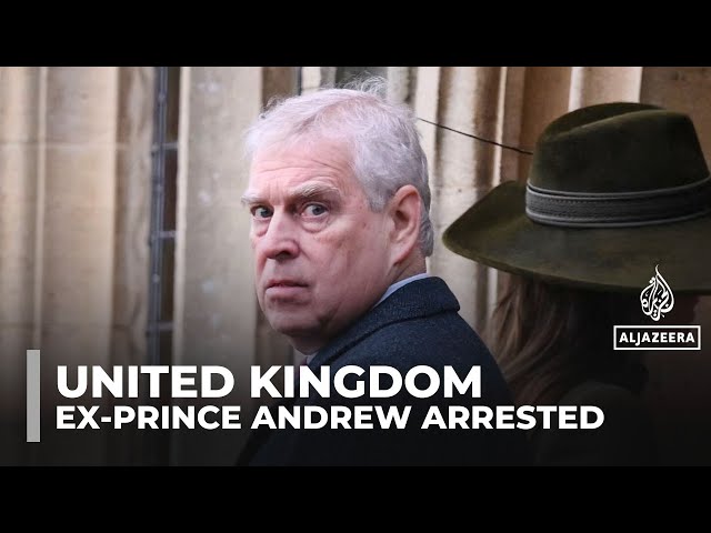 UK ex-Prince Andrew arrested on suspicion of misconduct in public office