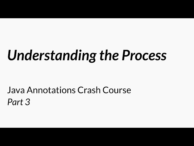 Understanding the Process - Java Annotations Crash Course 3/7