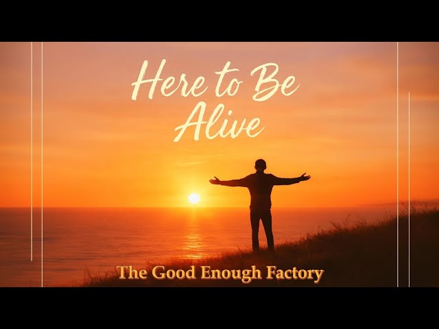 Here to Be Alive Lyrics Video | The Good Enough Factory [Official]