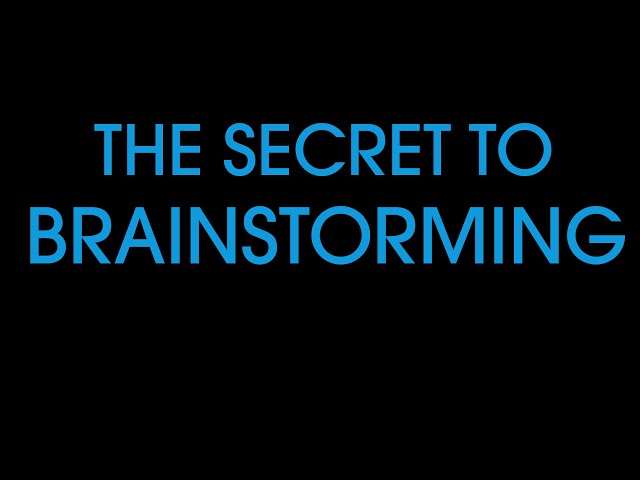 The secret to brainstorming