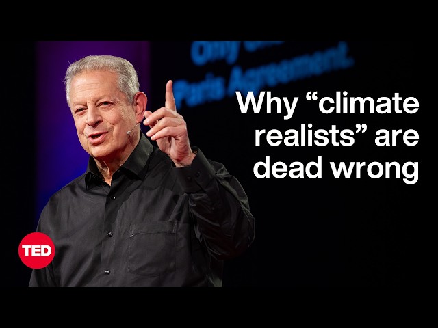 Why Climate Action Is Unstoppable — and “Climate Realism” Is a Myth  | Al Gore | TED