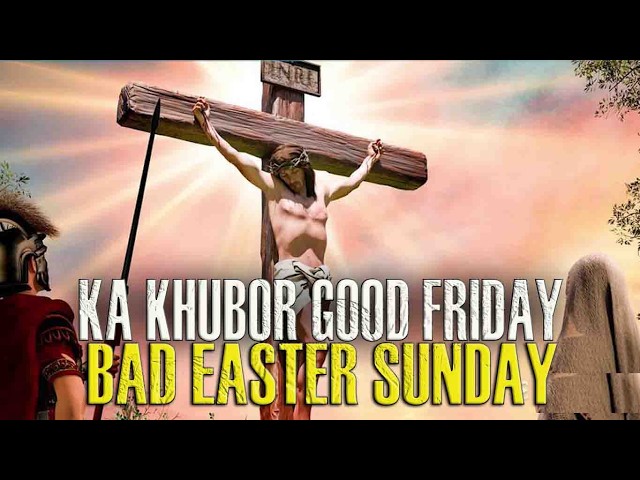 ka khubor good friday bad easter sunday