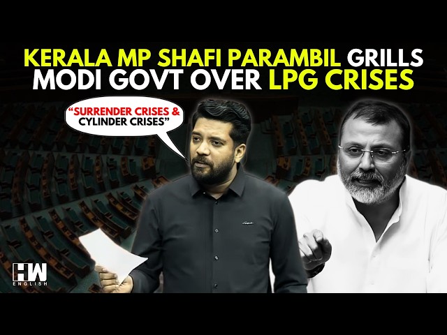 "Surrender Crises & Cylinder Crises": Kerala MP Shafi Parambil Grills Modi Govt Over LPG Crises
