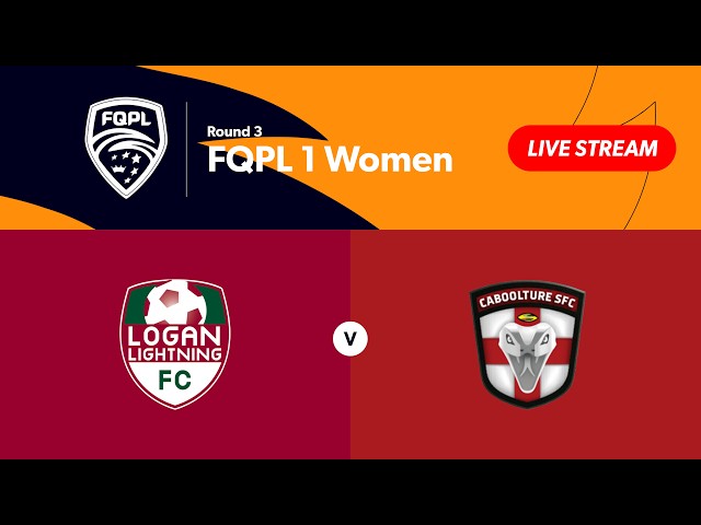 FQPL 1 Women Round 3 - Logan Lightning vs. Caboolture Sports FC