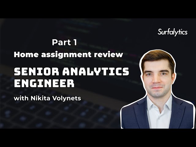 Senior Analytics Engineer | Home assignment review | Part 1 | Surfalytics