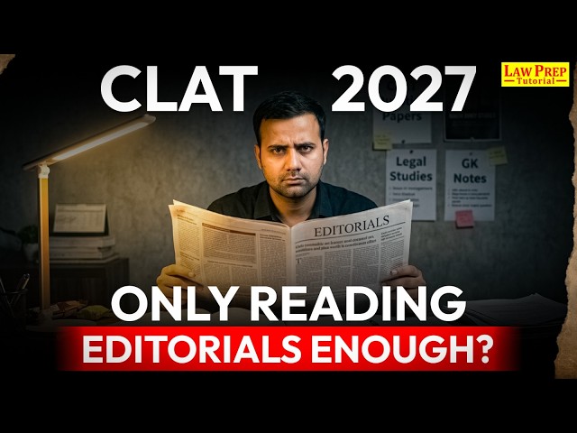 CLAT 2027: Is Only Reading Editorials Enough? Here's the Truth | CLAT Preparation