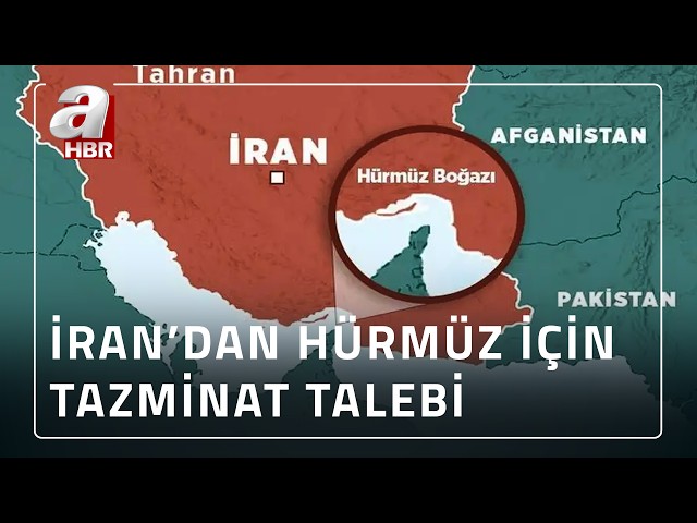İran'dan Hürmüz'ün açılması için tazminat talebi! | A Haber
