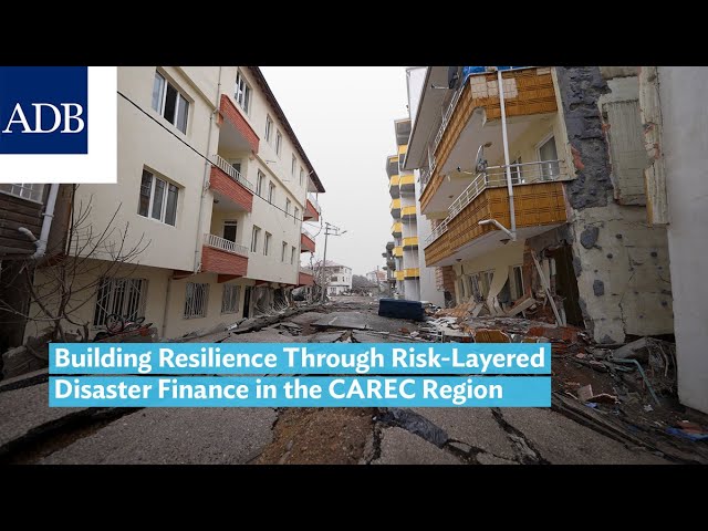 Building Resilience Through Risk-Layered Disaster Finance in the CAREC Region