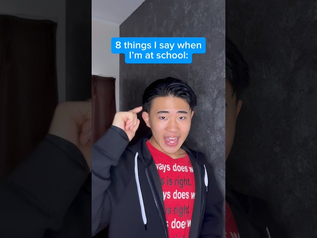 8 things I say when I’m at school 😂